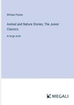 Animal and Nature Stories; The Junior Classics: in large print