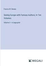 Seeing Europe with Famous Authors; In Ten Volumes: Volume 3 - in large print