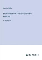 Ptomaine Street; The Tale of Warble Petticoat: in large print