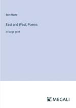 East and West; Poems: in large print
