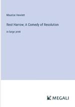 Rest Harrow; A Comedy of Resolution: in large print