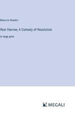 Rest Harrow; A Comedy of Resolution: in large print