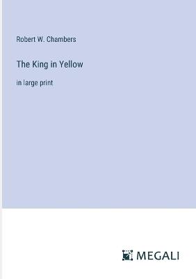 The King in Yellow: in large print - Robert W Chambers - cover