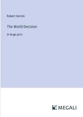 The World Decision: in large print - Robert Herrick - cover