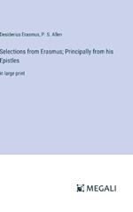 Selections from Erasmus; Principally from his Epistles: in large print