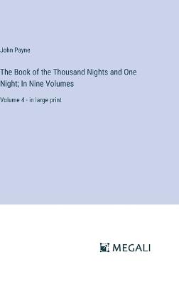 The Book of the Thousand Nights and One Night; In Nine Volumes: Volume 4 - in large print - John Payne - cover