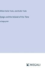 Synge and the Ireland of His Time: in large print