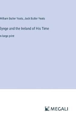 Synge and the Ireland of His Time: in large print - William Butler Yeats,Jack Butler Yeats - cover