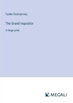 The Grand Inquisitor: in large print - Fyodor Dostoyevsky - cover