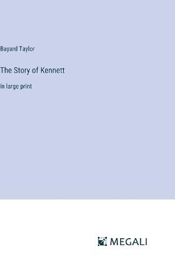 The Story of Kennett: in large print - Bayard Taylor - cover