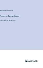 Poems in Two Volumes: Volume 1 - in large print