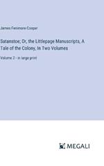 Satanstoe; Or, the Littlepage Manuscripts, A Tale of the Colony, In Two Volumes: Volume 2 - in large print