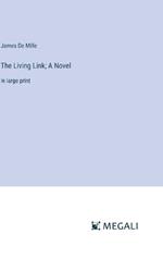The Living Link; A Novel: in large print
