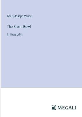 The Brass Bowl: in large print - Louis Joseph Vance - cover