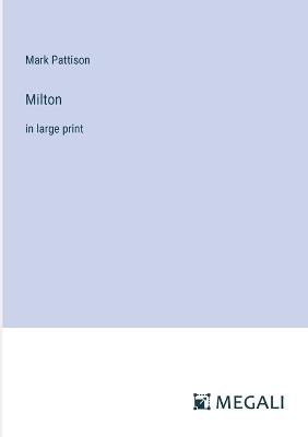 Milton: in large print - Mark Pattison - cover