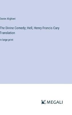 The Divine Comedy; Hell, Henry Francis Cary Translation: in large print - Dante Alighieri - cover