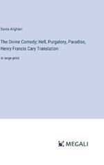The Divine Comedy; Hell, Purgatory, Paradise, Henry Francis Cary Translation: in large print