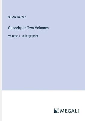 Queechy; In Two Volumes: Volume 1 - in large print - Susan Warner - cover