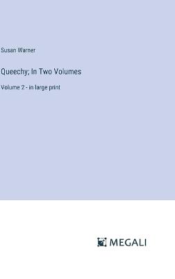 Queechy; In Two Volumes: Volume 2 - in large print - Susan Warner - cover