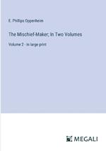 The Mischief-Maker; In Two Volumes: Volume 2 - in large print