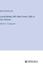 Lyrical Ballads; With Other Poems, 1800, In Two Volumes: Volume 2 - in large print