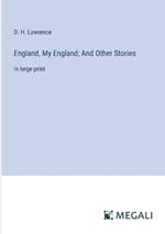 England, My England; And Other Stories: in large print