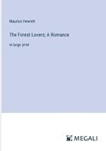 The Forest Lovers; A Romance: in large print