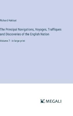 The Principal Navigations, Voyages, Traffiques and Discoveries of the English Nation: Volume 7 - in large print - Richard Hakluyt - cover