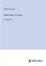 Queen Mary; A Drama: in large print