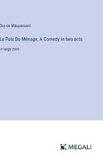 La Paix Du M?nage; A Comedy in two acts: in large print