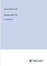 Salted with Fire: in large print