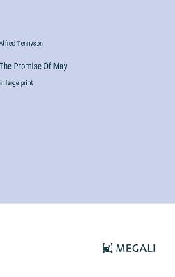 The Promise Of May: in large print - Alfred Tennyson - cover