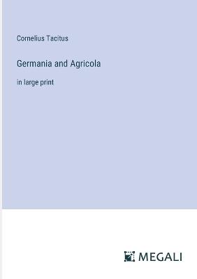 Germania and Agricola: in large print - Cornelius Tacitus - cover