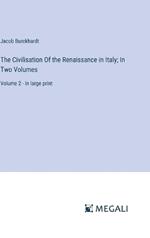 The Civilisation Of the Renaissance in Italy; In Two Volumes: Volume 2 - in large print