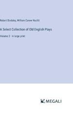 A Select Collection of Old English Plays: Volume 2 - in large print