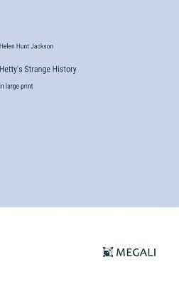 Hetty's Strange History: in large print - Helen Hunt Jackson - cover