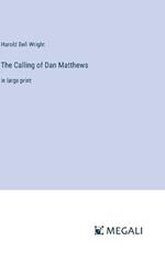 The Calling of Dan Matthews: in large print