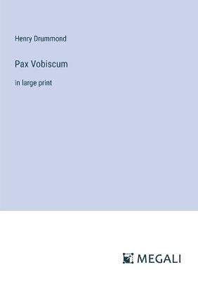Pax Vobiscum: in large print - Henry Drummond - cover