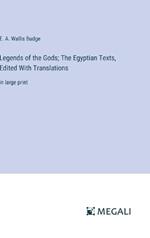 Legends of the Gods; The Egyptian Texts, Edited With Translations: in large print