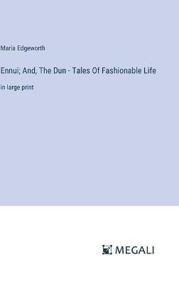 Ennui; And, The Dun - Tales Of Fashionable Life: in large print - Maria Edgeworth - cover