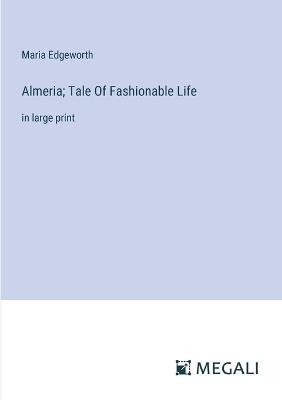 Almeria; Tale Of Fashionable Life: in large print - Maria Edgeworth - cover
