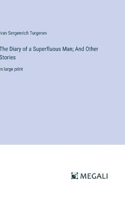 The Diary of a Superfluous Man; And Other Stories: in large print - Ivan Sergeevich Turgenev - cover