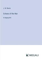 Echoes of the War: in large print