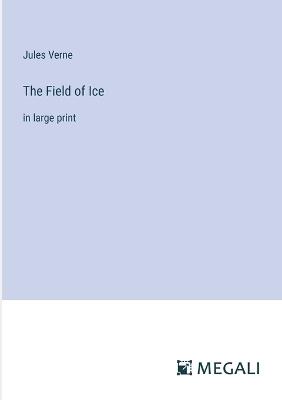 The Field of Ice: in large print - Jules Verne - cover