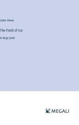 The Field of Ice: in large print - Jules Verne - cover