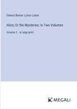 Alice; Or the Mysteries; In Two Volumes: Volume 2 - in large print