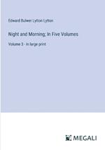 Night and Morning; In Five Volumes: Volume 3 - in large print