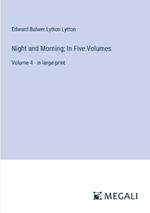 Night and Morning; In Five Volumes: Volume 4 - in large print