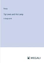 Tip Lewis and His Lamp: in large print