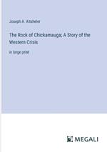 The Rock of Chickamauga; A Story of the Western Crisis: in large print